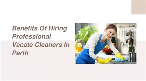 Ppt Benefits Of Hiring Professional Vacate Cleaners In Perth