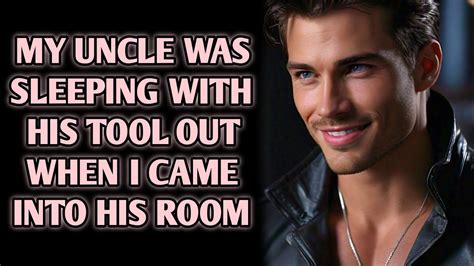 Gay Story MY UNCLE WAS SLEEPING WITH HIS TOOL OUT WHEN I CAME INTO HIS ROOM BL Love Story