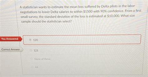 Solved A Statistician Wants To Estimate The Mean Loss Chegg