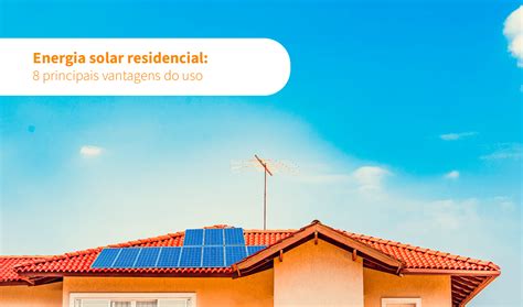 Energia Solar Residencial 8 Principais Vantagens Do Uso Alpha Solar