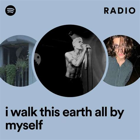 I Walk This Earth All By Myself Radio Playlist By Spotify Spotify