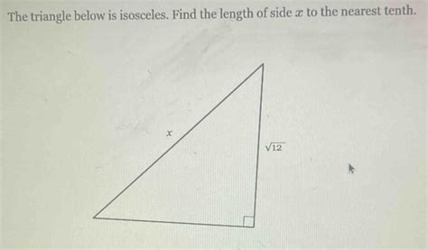 Solved The Triangle Below Is Isosceles Find The Length Of Side X To