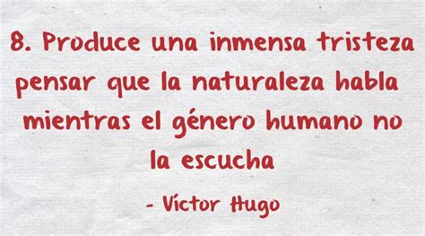 8 Produce Una Inmensa Tristeza Pensar Que La Naturaleza Quozio