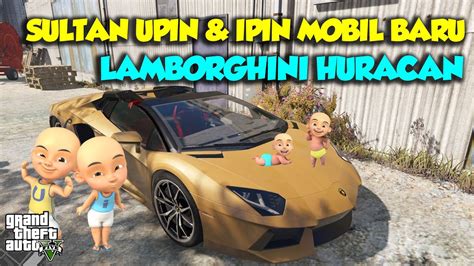 Sultan Upin Ipin Beli Mobil Sport Baru Lamborghini Huracan Gta V Mod