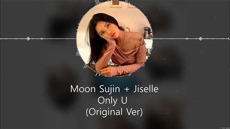 Moon Sujin Jiselle Only U Original Ver Han Rom Eng Lyrics