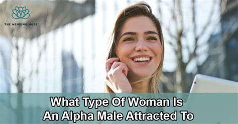 What Type Of Woman Is An Alpha Male Attracted To