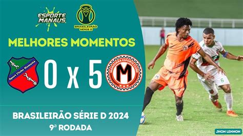 HUMAITÁ AC 0 X 5 MANAUARA MELHORES MOMENTOS 9ª RODADA DA SÉRIE D DO