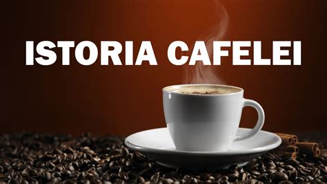 Istoria Cafelei Totul Despre Cafea Espressor Cafea