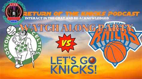 Knicks Vs Celtics Live Watch Along Party Interact In The Chat Who Will Win This Rivalry