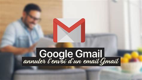 Annuler L Envoi D Un Email Sur Gmail Les Tapes Suivre