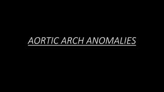 AORTIC ARCH ANOMALIES 2.pptx