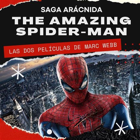 Saga ArÁcnida The Amazing Spider Man Las Películas De Marc Webb Y