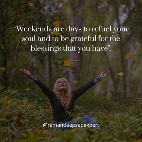 Weekends Are Days To Refuel Your Soul And To Be Grateful For The