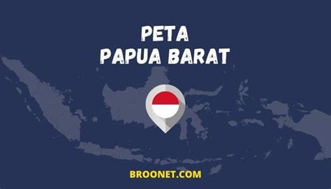 Gambar Peta Papua Barat Lengkap - BROONET