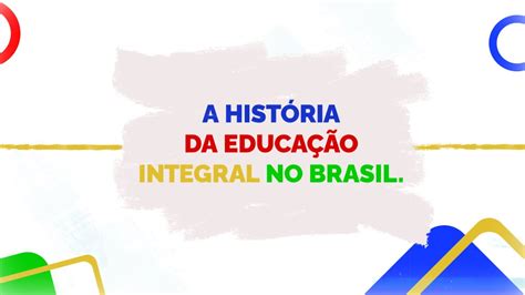 A Hist Ria Da Educa O Integral No Brasil Youtube