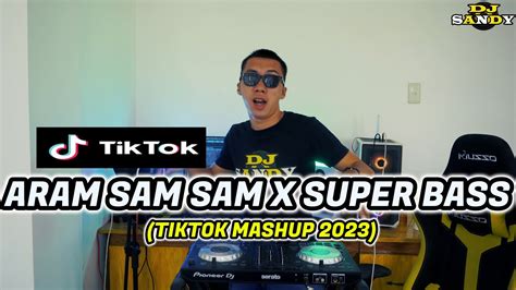 ARAM SAM SAM X SUPER BASS TikTok Mashup 2023 Dj Sandy Remix YouTube