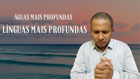 Águas Mais Profundas Línguas Mais Profundas YouTube