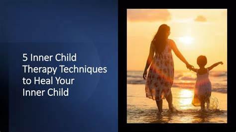 Ppt 5 Inner Child Therapy Techniques To Heal Your Inner Child