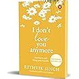 I Don T Love You Anymore Moving On And Living Your Best By Singh