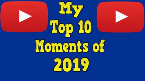 My Top 10 Moments Of 2019 Youtube