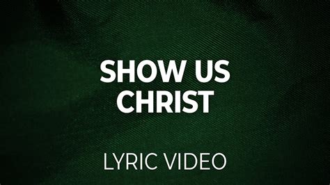 Show Us Christ Sovereign Grace Lyric Video Youtube