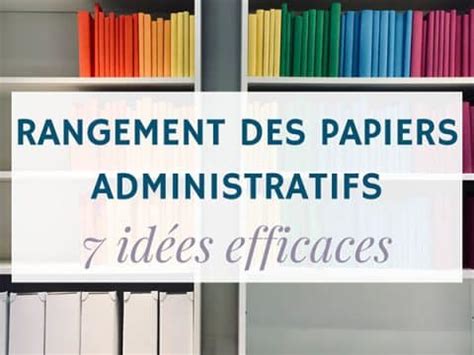 Rangement Papiers Administratifs Id Es Efficaces Lorganis E