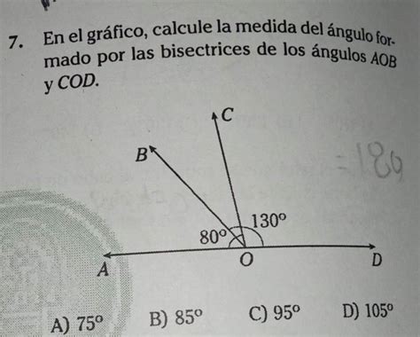 7 En el gráfico calcule la medida del ángulo for mado por las