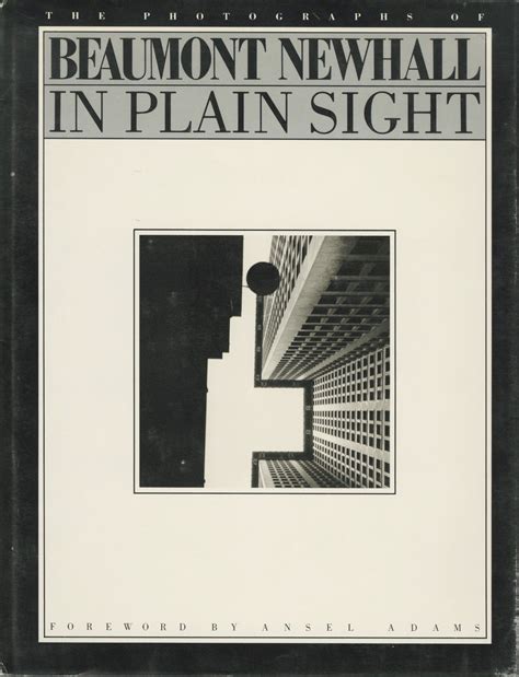 IN PLAIN SIGHT: THE PHOTOGRAPHS BY BEAUMONT NEWHALL. Foreword by Ansel