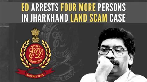 Jharkhand Land Scam Case Ed Arrests Four More Persons