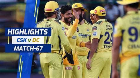 Ipl 2023 Csk Vs Dc Live Csk Beat Dc Csk Vs Dc Match Highlights Dc Vs Csk Today Match