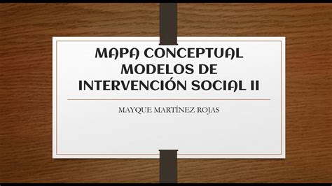 Mapa Conceptual Modelos De Intervenci N Social Ii Youtube