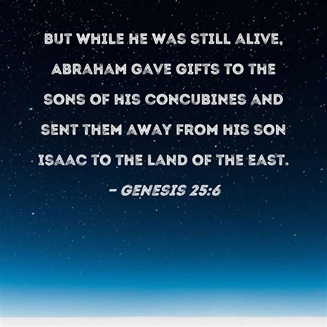 Genesis 256 But While He Was Still Alive Abraham Gave Ts To The