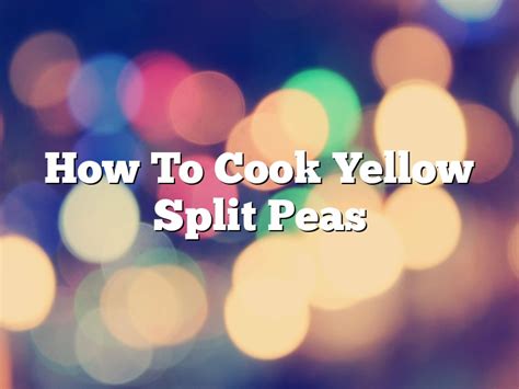 how to cook yellow split peas