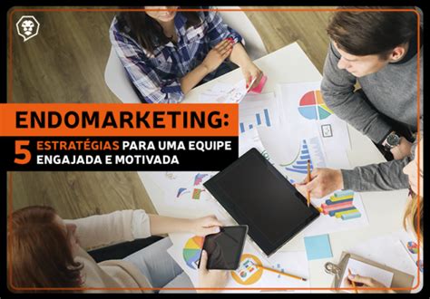 Endomarketing Estrat Gias Para Uma Equipe Engajada