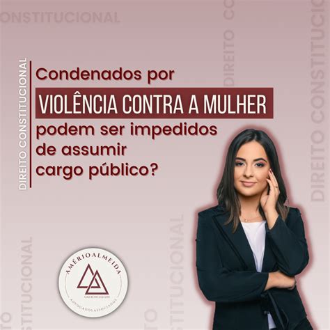 Viol Ncia Contra A Mulher Condenados Podem Ser Impedidos De Assumir