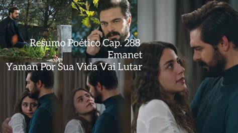 Resumo Poético Cap 288 da Novela Emanet Yaman Pela Vida Vai Lutar