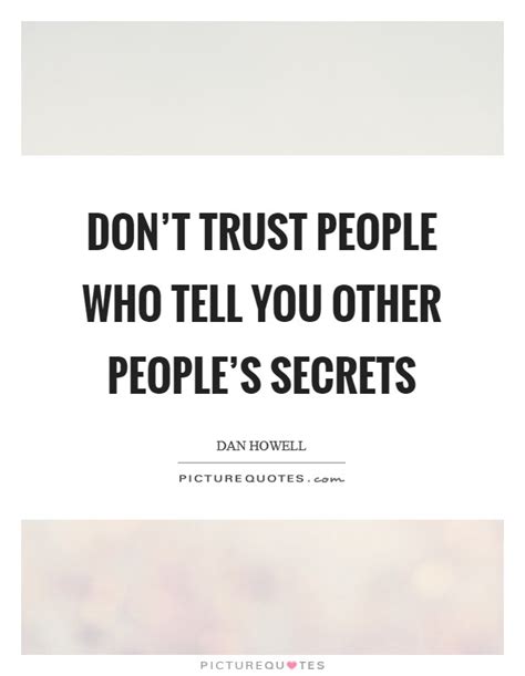 Dont Trust People Who Tell You Other Peoples Secrets Picture Quotes