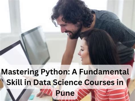 Mastering Python A Fundamental Skill In Data Science Courses In Pune