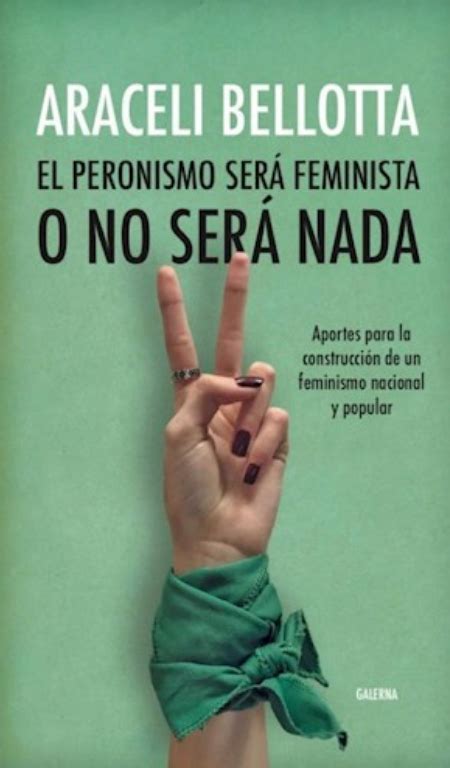 El Peronismo Será Feminista O No Será Nada By Araceli Bellotta Goodreads