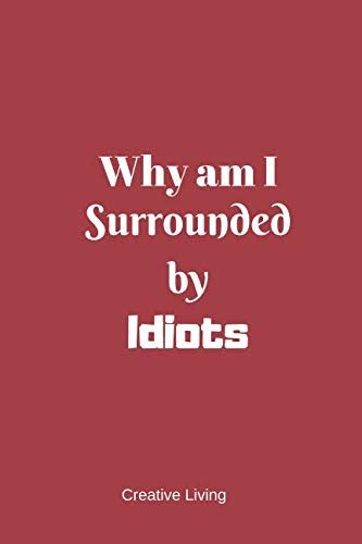 Why Am I Surrounded By Idiots - Red: Express Yourself; Lined Diary ...