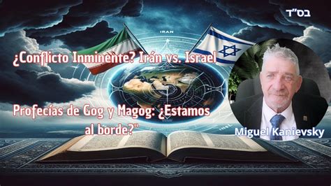 Alerta Global Ir N Vs Israel Inicio De Gog Y Magog Perspectivas