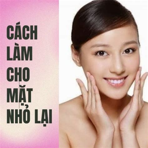 Top 9 cách làm mặt nhỏ lại mới nhất năm 2022 Kiến Thức Cho Người lao