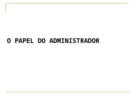 Ppt O Papel Do Administrador As Tr S Habilidades Do Administrador