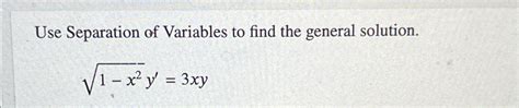 Solved Use Separation Of Variables To Find The General