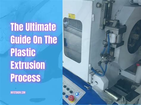 The Ultimate Guide On The Plastic Extrusion Process Infotohow