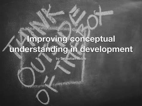 Improving Conceptual Understanding In Development Ppt