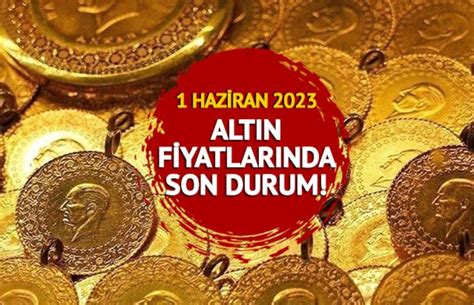 ALTIN FİYATLARI SON DURUM 1 Haziran 2023 tam yarım cumhuriyet