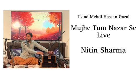 Mujhe Tum Nazar Se Ghazal Tribute To Ustad Mehdi Hassan Nitin