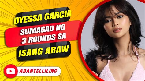 Dyessa Garcia Sumagad Ng 3 Rounds Sa Isang Araw YouTube