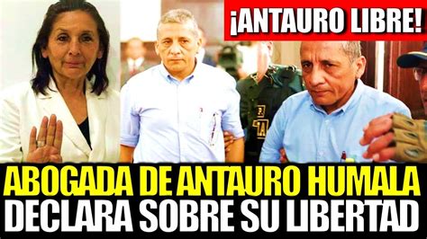 Antauro Libre Abogada De Antauro Humala Se Pronuncia Luego De Que El